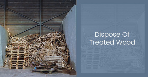 Dispose Of Treated Wood