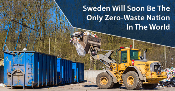 Sweden Will Soon Be The Only Zero-Waste Nation In The World Sweden Will Soon Be The Only Zero-Waste Nation In The World