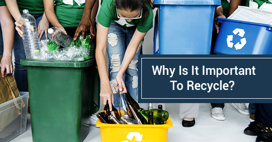 Why Is It Important To Recycle? Why Is It Important To Recycle?