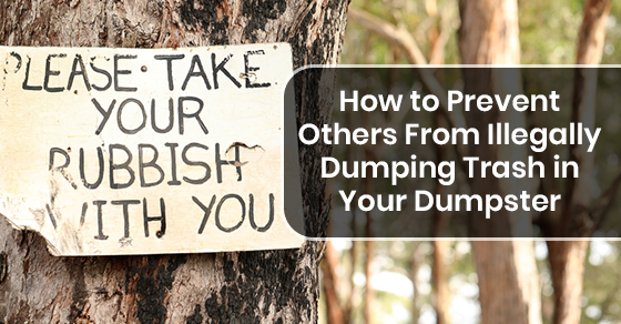 How to Prevent Others From Illegally Dumping Trash in Your Dumpster