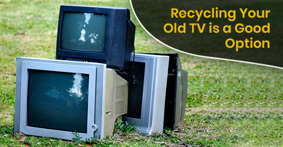 Recycling Your Old TV is a Good Option