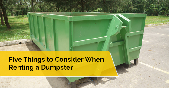 Five Things to Consider When Renting a Dumpster Five Things to Consider When Renting a Dumpster