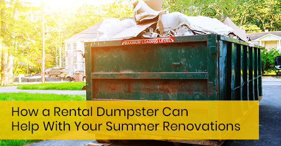 How a Rental Dumpster Can Help With Your Summer Renovations How a Rental Dumpster Can Help With Your Summer Renovations