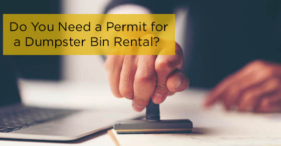 Do You Need a Permit for a Dumpster Bin Rental? Do You Need a Permit for a Dumpster Bin Rental?