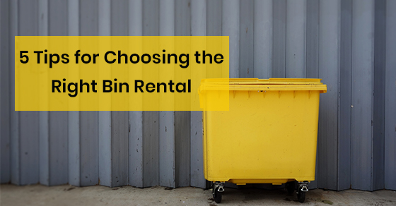 5 Tips for Choosing the Right Bin Rental 5 Tips for Choosing the Right Bin Rental