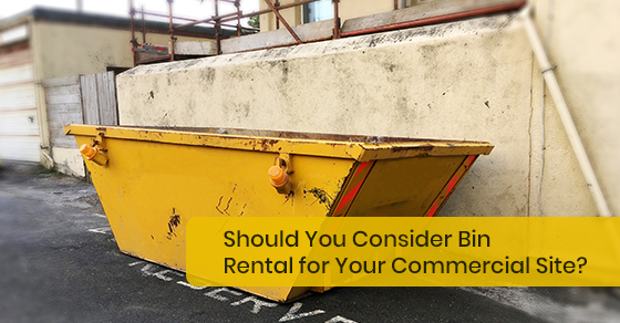 Reasons to consider bin rental for commercial Sites