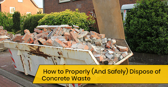 How to safely dispose of concrete waste