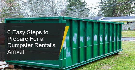 6 Easy Steps to Prepare For a Dumpster Rental's Arrival