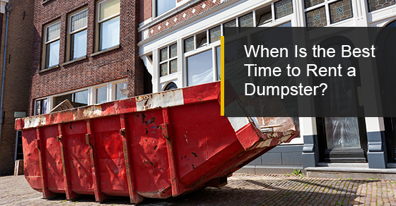 When Is the Best Time to Rent a Dumpster?