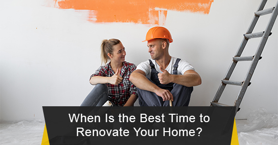 Best time to renovate your home Best time to renovate your home