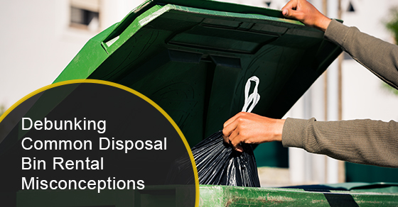 Debunking common disposal bin rental misconceptions Debunking common disposal bin rental misconceptions