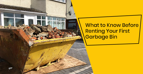 What to Know Before Renting Your First Garbage Bin