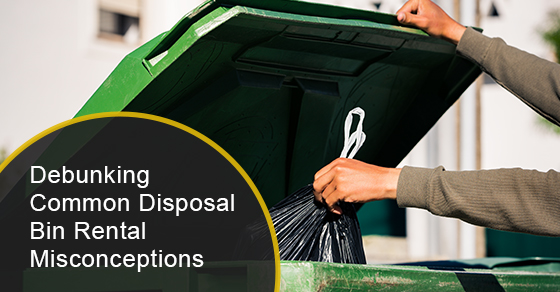 Debunking Common Disposal Bin Rental Misconceptions