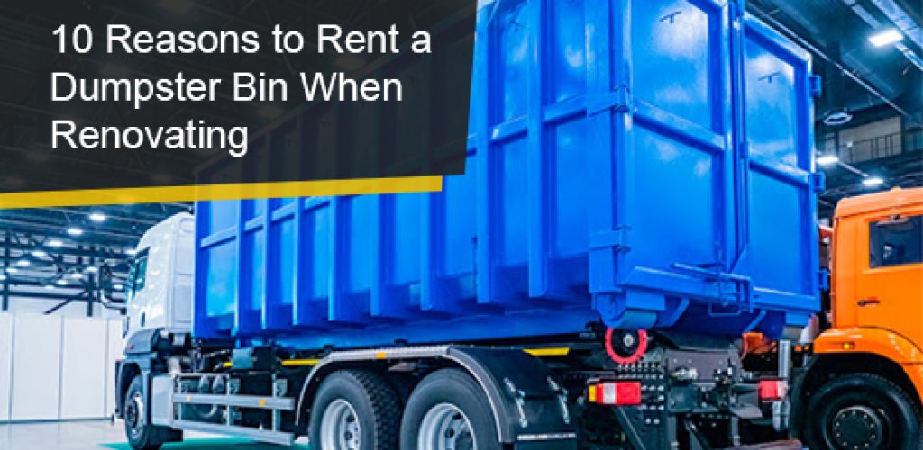 Reasons to Rent a Dumpster Bin When Renovating