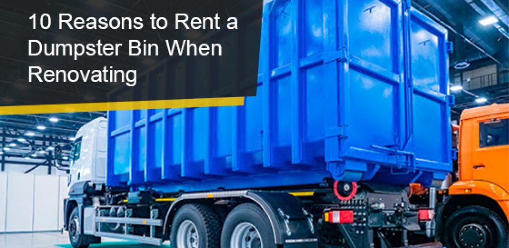Reasons to Rent a Dumpster Bin When Renovating