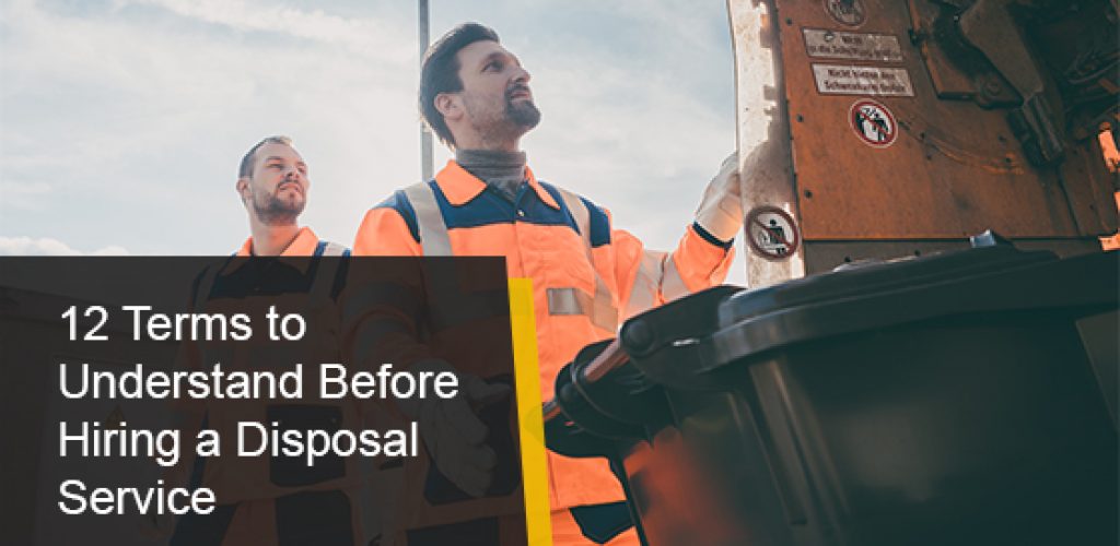 Terms to Understand Before Hiring a Disposal Service