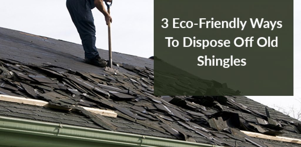 Ways To Dispose Off Old Shingles