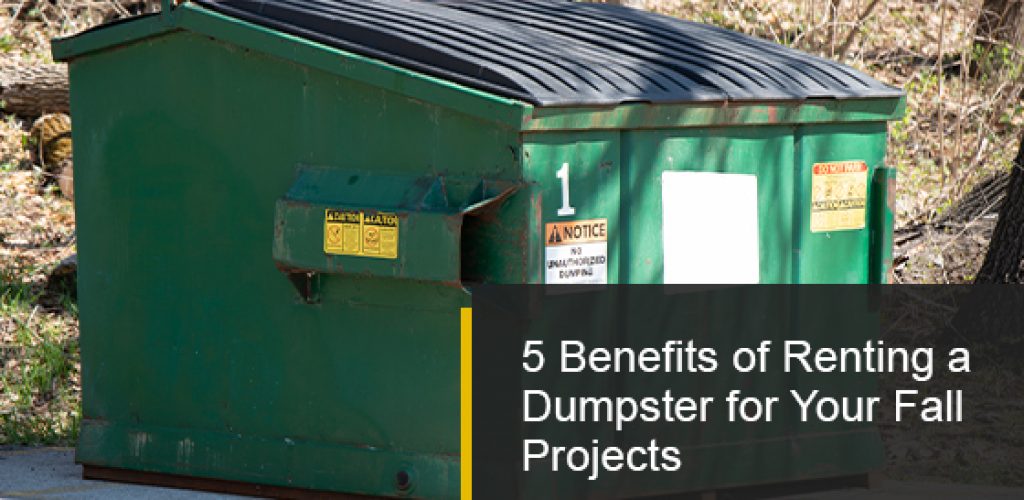 Renting a dumpster and its benefits for your fall projects