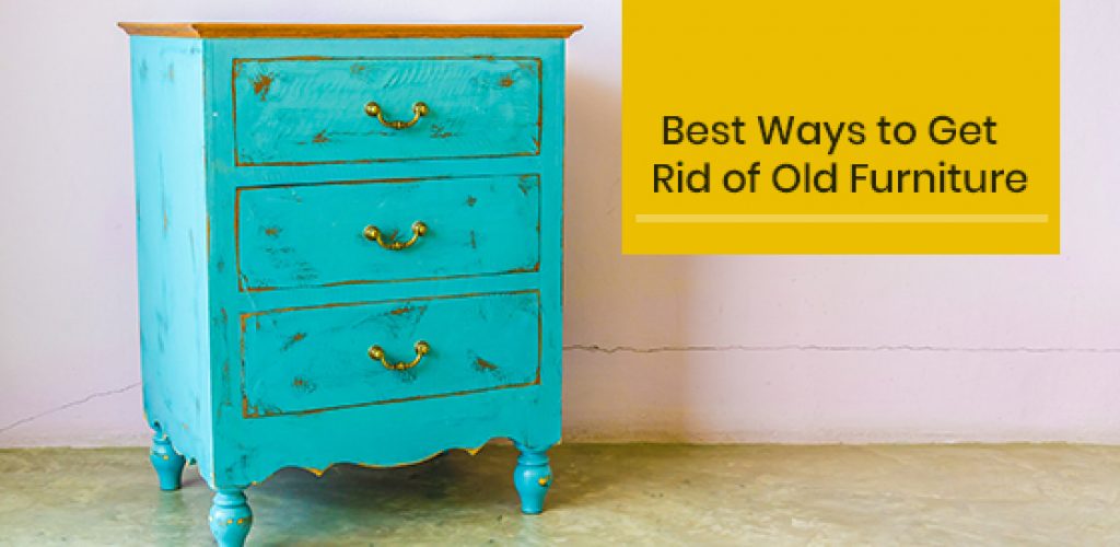 Best Ways To Get Rid Of Old Furniture, How To Remove Old Dresser Drawers