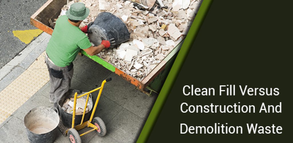 Clean Fill Versus Construction And Demolition Waste