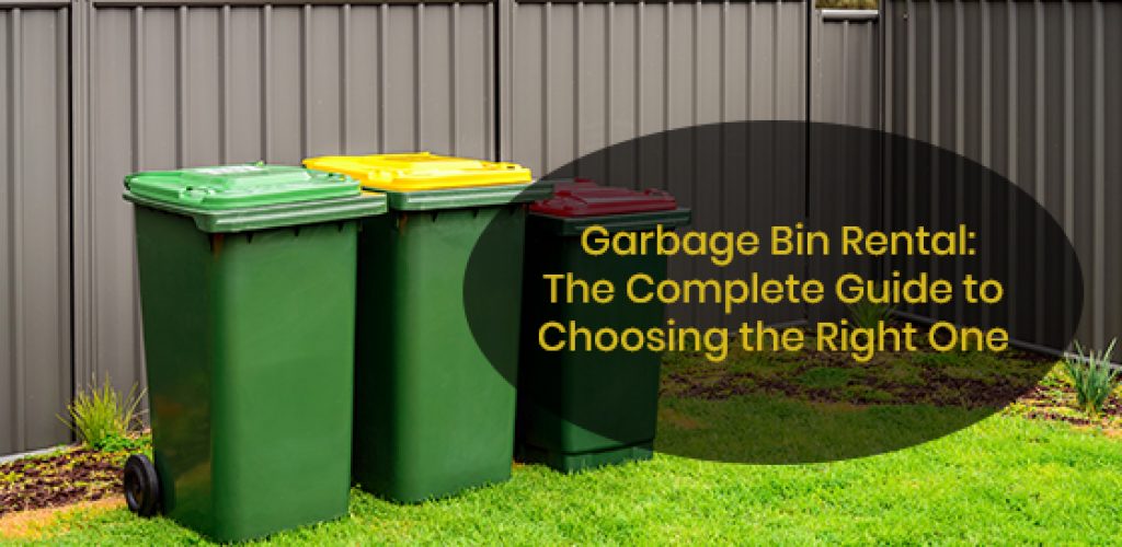 The complete guide to choosing the right rental garbage bin