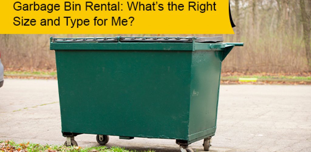 Garbage Bin Rental: What’s the Right Size and Type for Me?