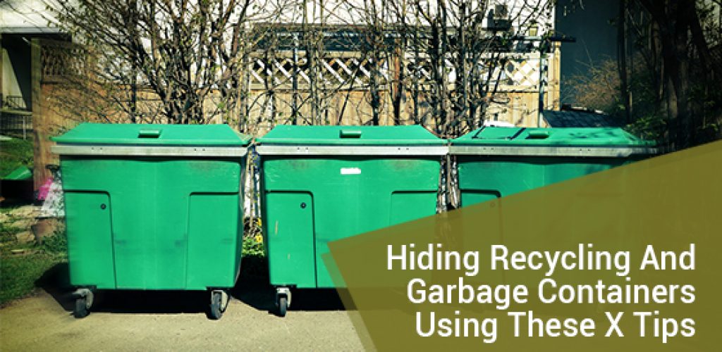 Hiding Recycling And Garbage Containers Using These X Tips