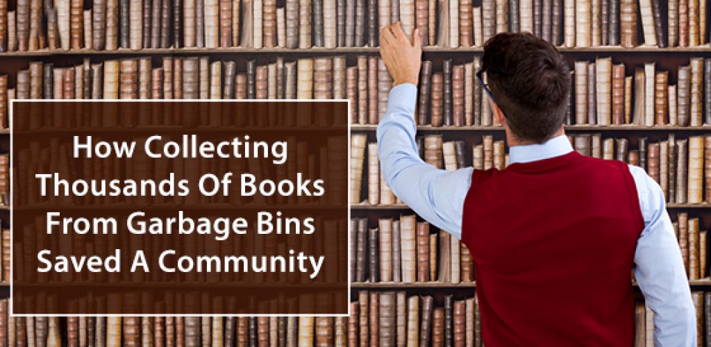 How Collecting Thousands Of Books From Garbage Bins Saved A Community
