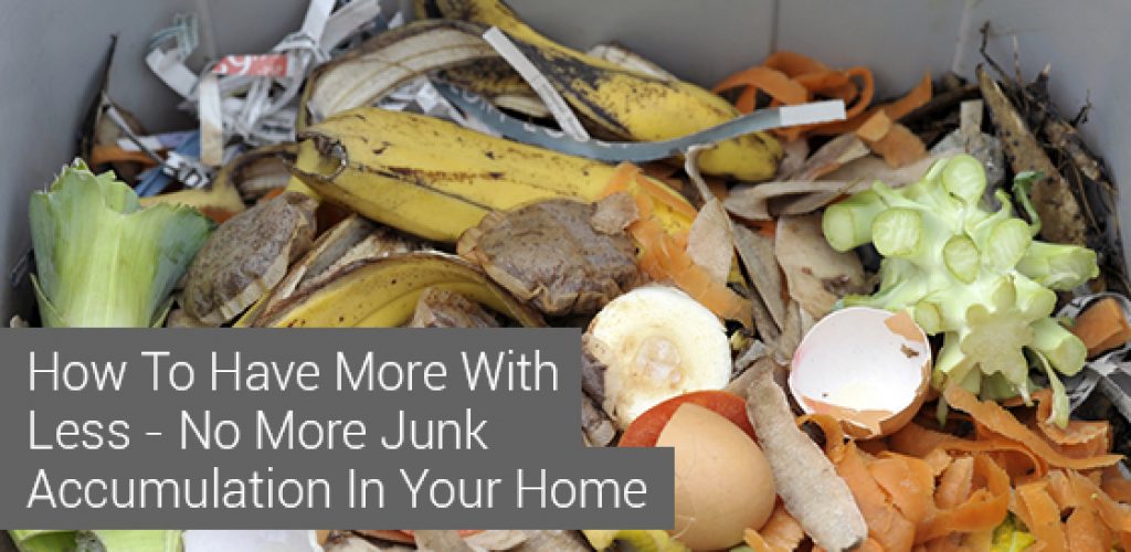 How To Have More With Less - No More Junk Accumulation In Your Home