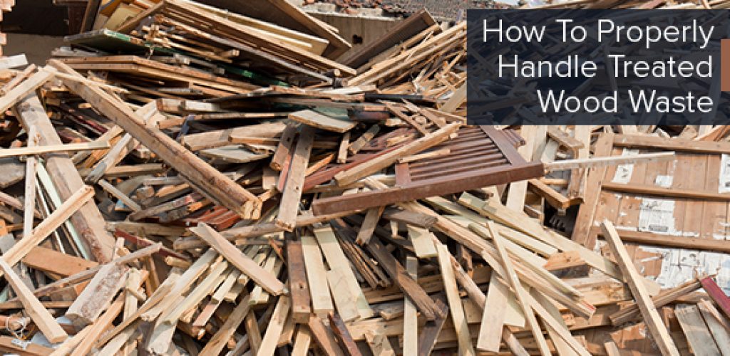 How To Properly Handle Treated Wood Waste
