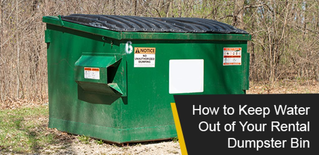 How to keep water out of your rental dumpster bin