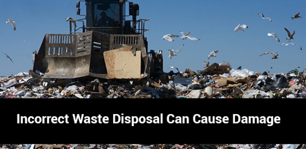 Incorrect Waste Disposal Can Cause Damage