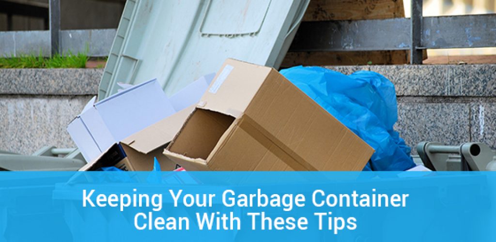 Keeping Your Garbage Container Clean With These Tips