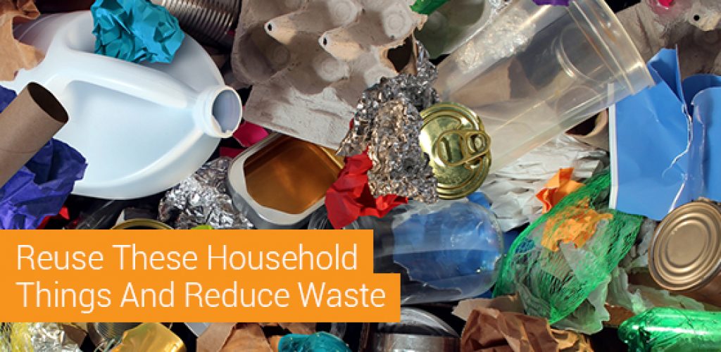 Reuse These Household Things And Reduce Waste