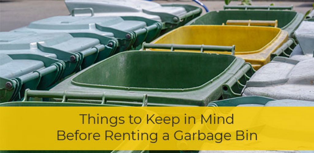 Things to Keep in Mind Before Renting a Garbage Bin