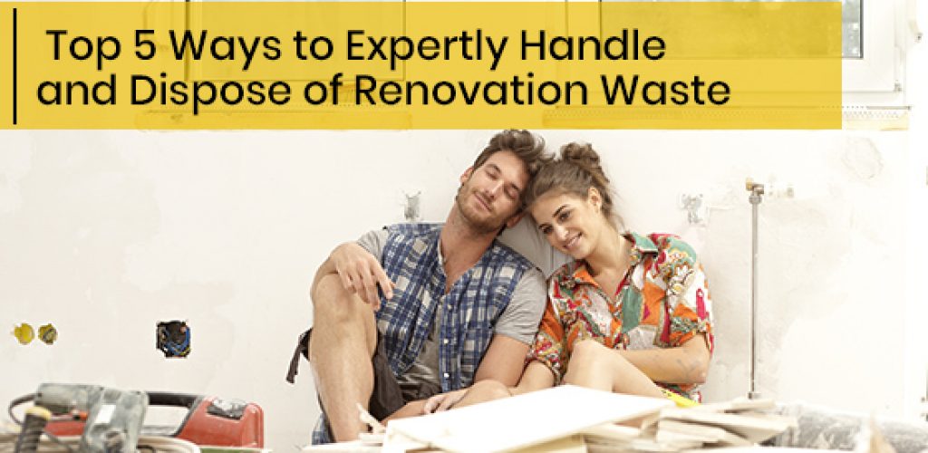 Top 5 Ways to Expertly Handle and Dispose of Renovation Waste