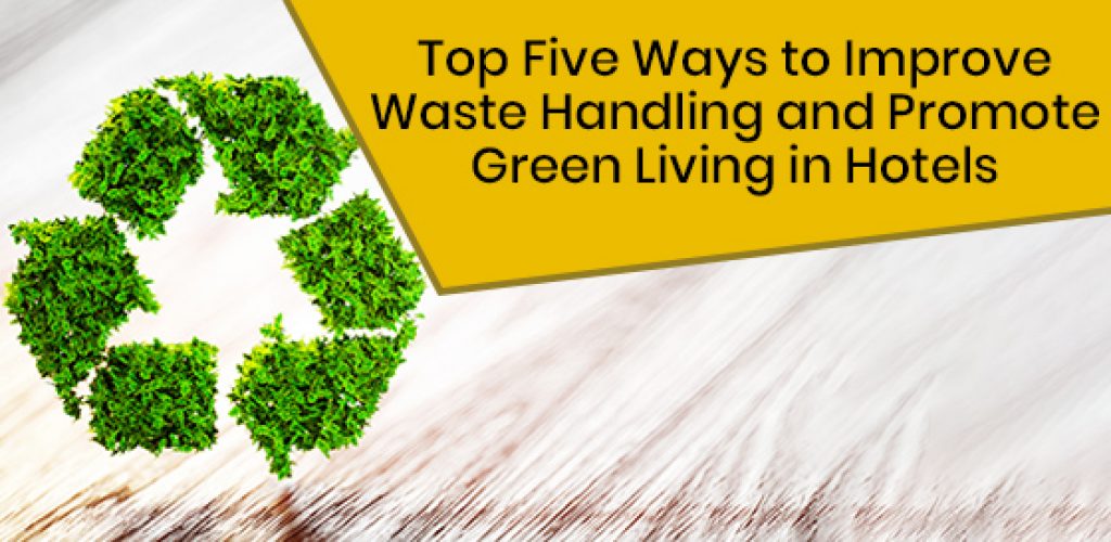 Top Five Ways to Improve Waste Handling and Promote Green Living in Hotels