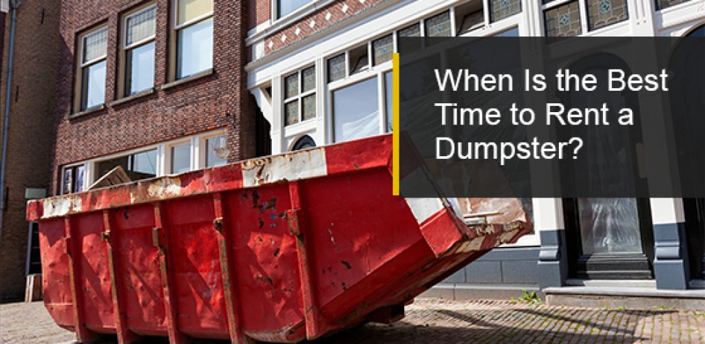 When Is the Best Time to Rent a Dumpster?