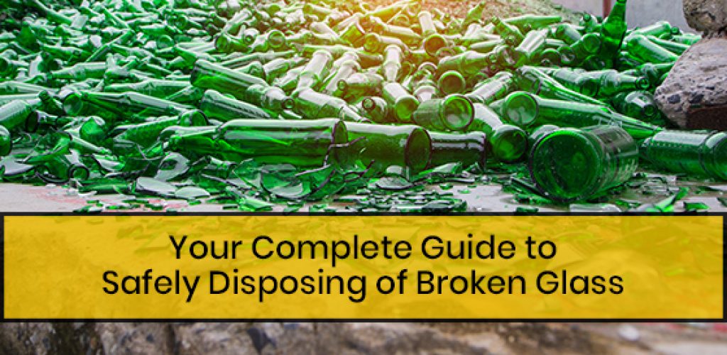 Your Complete Guide to Safely Disposing of Broken Glass